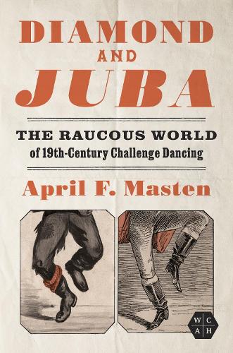 Diamond and Juba: The Raucous World of 19th-Century Challenge Dancing.