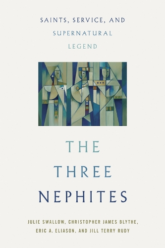 The Three Nephites: Saints, Service, and Supernatural Legend. New edition