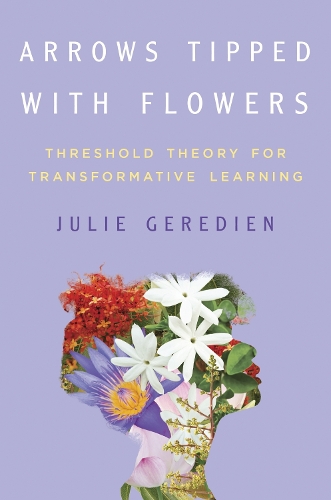 Arrows Tipped with Flowers: Threshold Theory for Transformative Learning.
