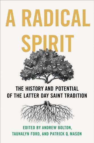 A Radical Spirit: The History and Potential of the Latter Day Saint Tradition.