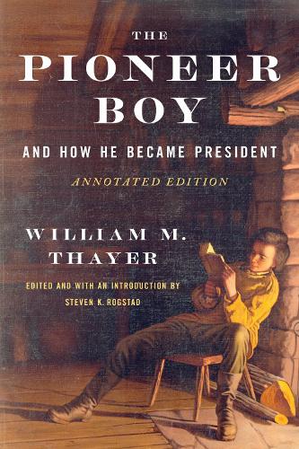 The Pioneer Boy, and How He Became President: Annotated Edition.