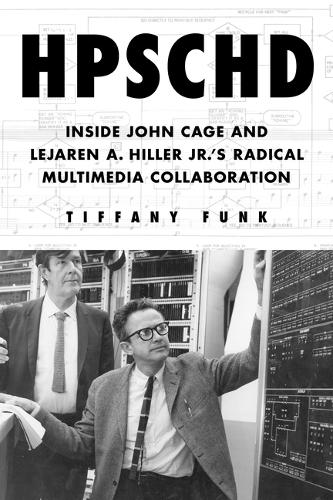HPSCHD: Inside John Cage and Lejaren a. Hiller Jr.'s Radical Multimedia Collaboration.