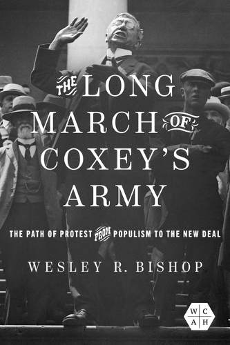 The Long March of Coxey's Army: The Path of Protest from Populism to the New Deal.