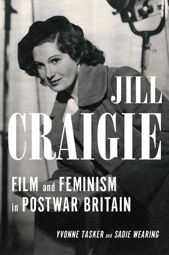 Jill Craigie: Film and Feminism in Postwar Britain.