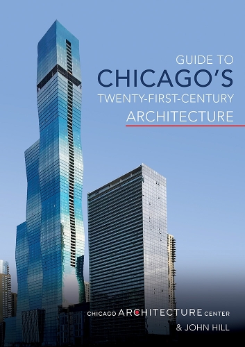 Guide to Chicago's Twenty-First-Century Architecture.