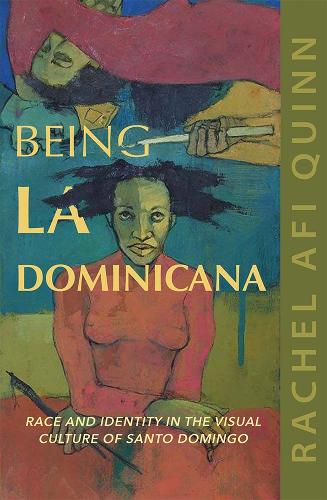 Being La Dominicana: Race and Identity in the Visual Culture of Santo Domingo.