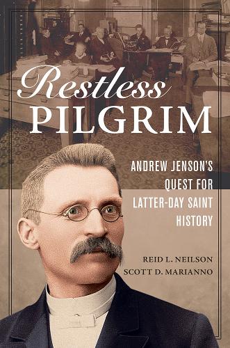 Restless Pilgrim: Andrew Jenson's Quest for Latter-day Saint History. New edition