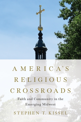 America's Religious Crossroads: Faith and Community in the Emerging Midwest. New edition