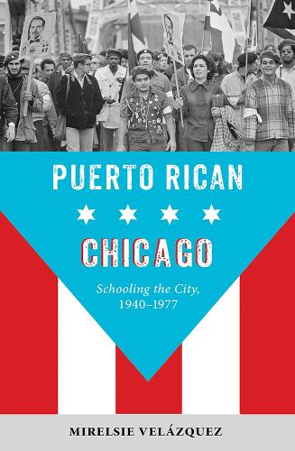 Puerto Rican Chicago: Schooling the City, 1940-1977. New edition