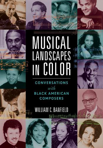 Musical Landscapes in Color: Conversations with Black American Composers.
