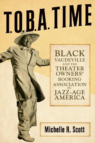 T.O.B.a. Time: Black Vaudeville and the Theater Owners' Booking Association in Jazz-Age America.