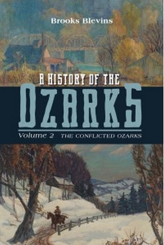 A History of the Ozarks, Volume 2: The Conflicted Ozarks.