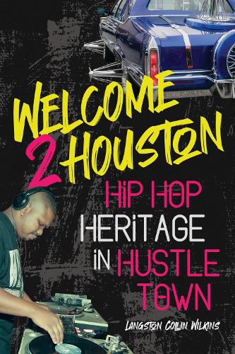 Welcome 2 Houston: Hip Hop Heritage in Hustle Town.