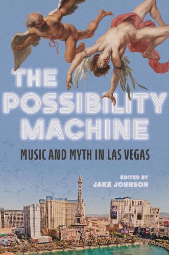 The Possibility Machine: Music and Myth in Las Vegas. New edition