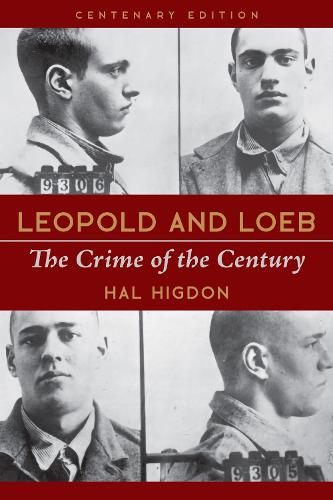 Leopold and Loeb: The Crime of the Century. Centenery Edition