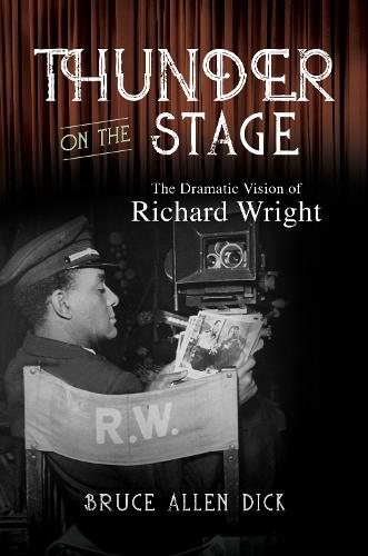 Thunder on the Stage: The Dramatic Vision of Richard Wright.