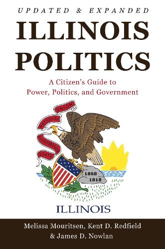 Illinois Politics: A Citizen's Guide to Power, Politics, and Government. New edition