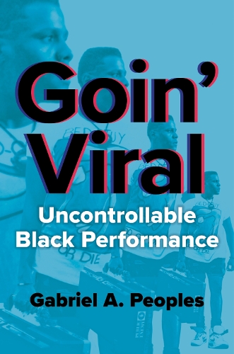 Goin' Viral: Uncontrollable Black Performance. New edition