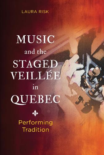 Music and the Staged Veillee in Quebec: Performing Tradition.