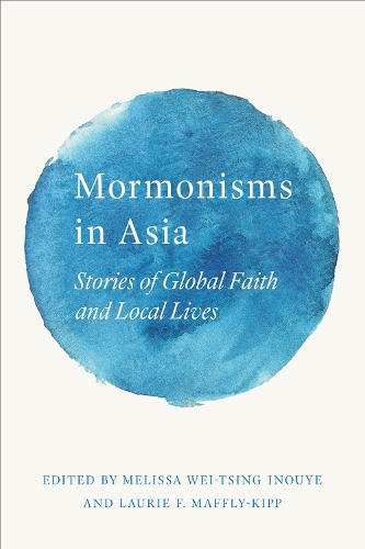 Mormonisms in Asia: Stories of Global Faith and Local Lives.