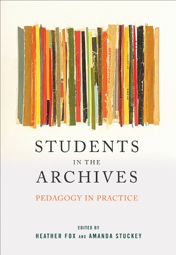 Students in the Archives: Pedagogy in Practice.