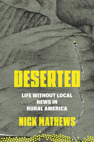 Deserted: Life Without Local News in Rural America.