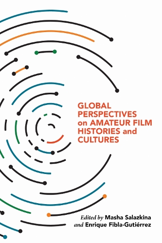 Global Perspectives on Amateur Film Histories and Cultures.