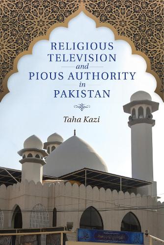 Religious Television and Pious Authority in Pakistan.
