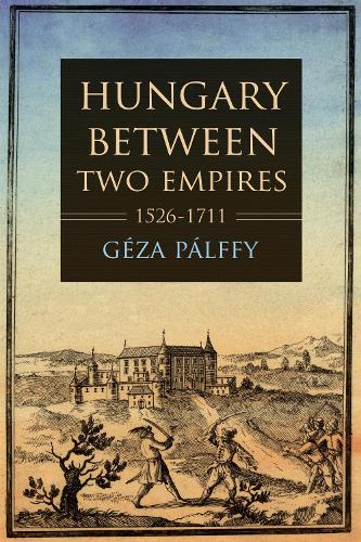 Hungary between Two Empires 1526-1711.