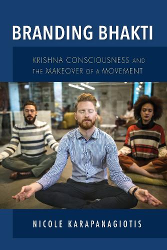 Branding Bhakti: Krishna Consciousness and the Makeover of a Movement.