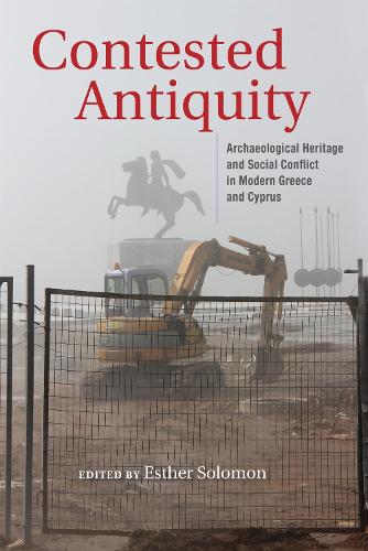 Contested Antiquity: Archaeological Heritage and Social Conflict in Modern Greece and Cyprus.