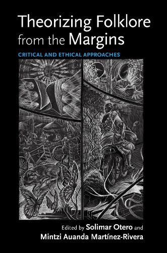 Theorizing Folklore from the Margins: Critical and Ethical Approaches.