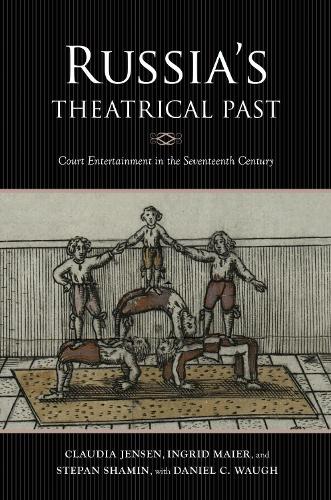 Russia's Theatrical Past: Court Entertainment in the Seventeenth Century.