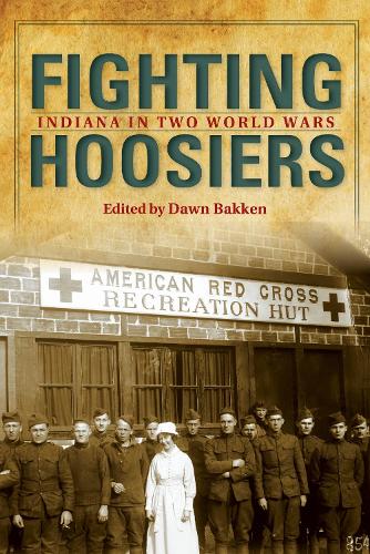 Fighting Hoosiers: Indiana in Two World Wars.