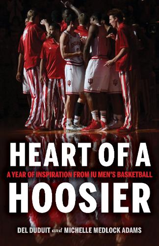 Heart of a Hoosier: A Year of Inspiration from IU Men's Basketball.