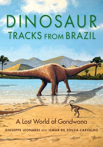 Dinosaur Tracks from Brazil: A Lost World of Gondwana.