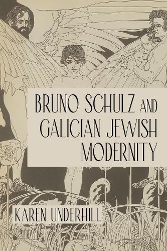 Bruno Schulz and Galician Jewish Modernity.