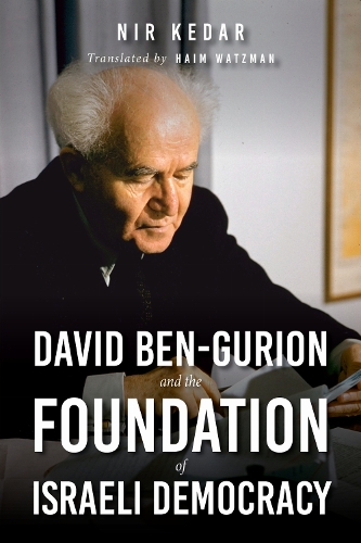 David Ben-Gurion and the Foundation of Israeli Democracy.