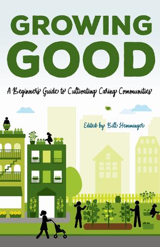 Growing Good: A Beginner's Guide to Cultivating Caring Communities.