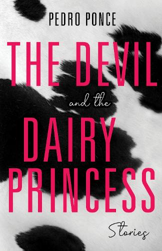 The Devil and the Dairy Princess: Stories.