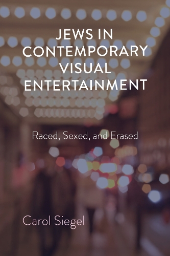 Jews in Contemporary Visual Entertainment: Raced, Sexed, and Erased.
