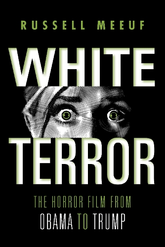 White Terror: The Horror Film from Obama to Trump.