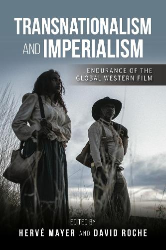 Transnationalism and Imperialism: Endurance of the Global Western Film.