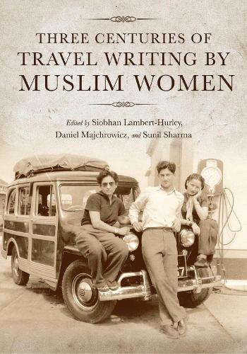 Three Centuries of Travel Writing by Muslim Women.