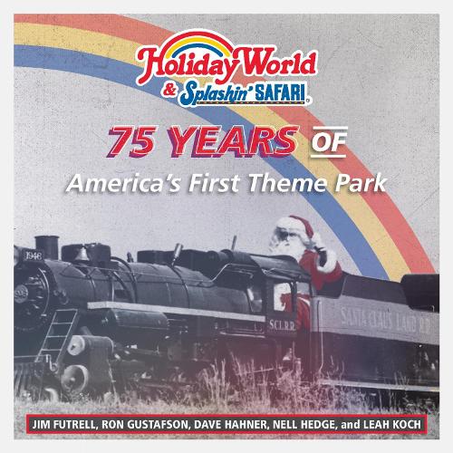 Holiday World & Splashin' Safari: 75 Years of America's First Theme Park.