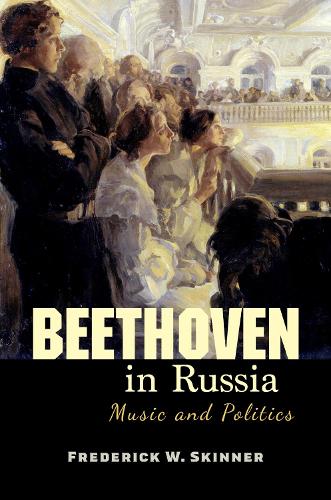 Beethoven in Russia: Music and Politics.