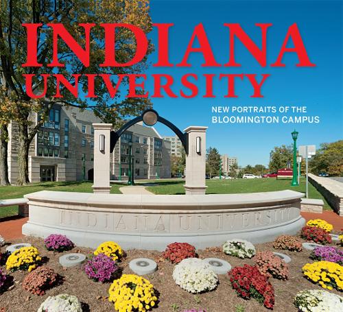 Indiana University: New Portraits of the Bloomington Campus.