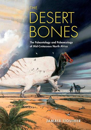The Desert Bones: The Paleontology and Paleoecology of Mid-Cretaceous North Africa.
