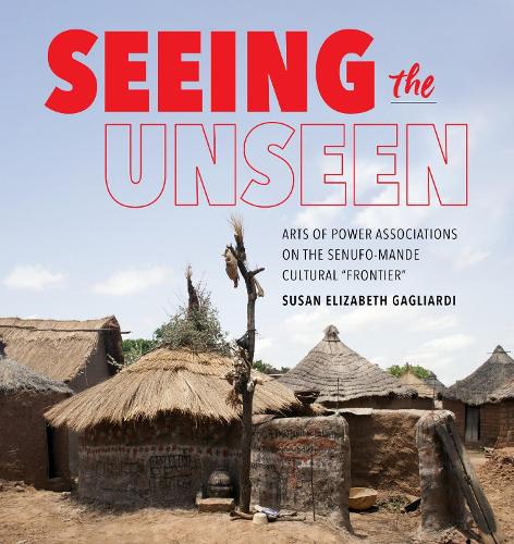 Seeing the Unseen: Arts of Power Associations on the Senufo-Mande Cultural "Frontier".
