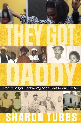 They Got Daddy: One Family's Reckoning with Racism and Faith.